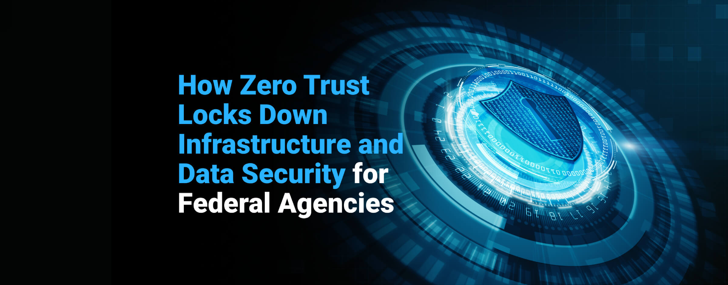 How Zero Trust Locks Down Infrastructure and Data Security for Federal Agencies